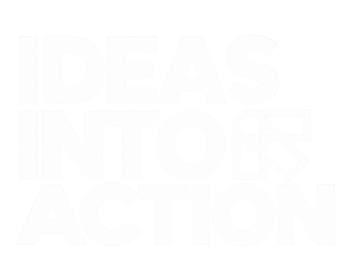 Ideas Into Action